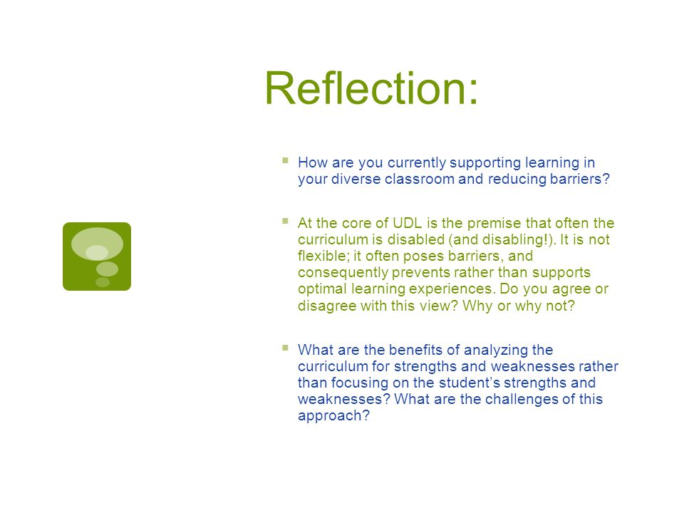 Reflection:  How are you currently supporting learning in your diverse classroom and reducing barriers.