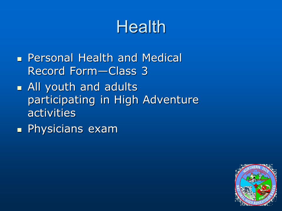 Health Personal Health and Medical Record Form—Class 3 Personal Health and Medical Record Form—Class 3 All youth and adults participating in High Adventure activities All youth and adults participating in High Adventure activities Physicians exam Physicians exam
