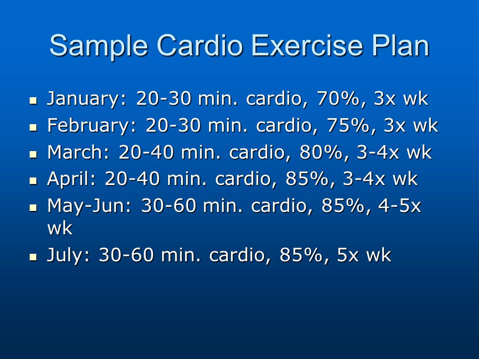 Sample Cardio Exercise Plan January: min. cardio, 70%, 3x wk January: min.