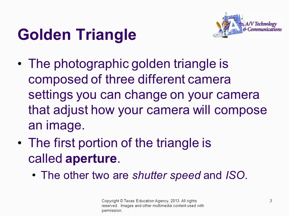Golden Triangle The photographic golden triangle is composed of three different camera settings you can change on your camera that adjust how your camera will compose an image.