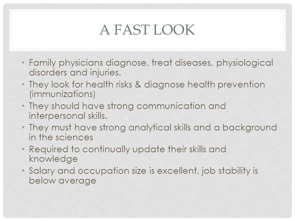 A FAST LOOK Family physicians diagnose, treat diseases, physiological disorders and injuries.