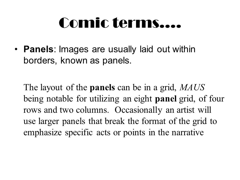 Comic terms…. Panels: Images are usually laid out within borders, known as panels.
