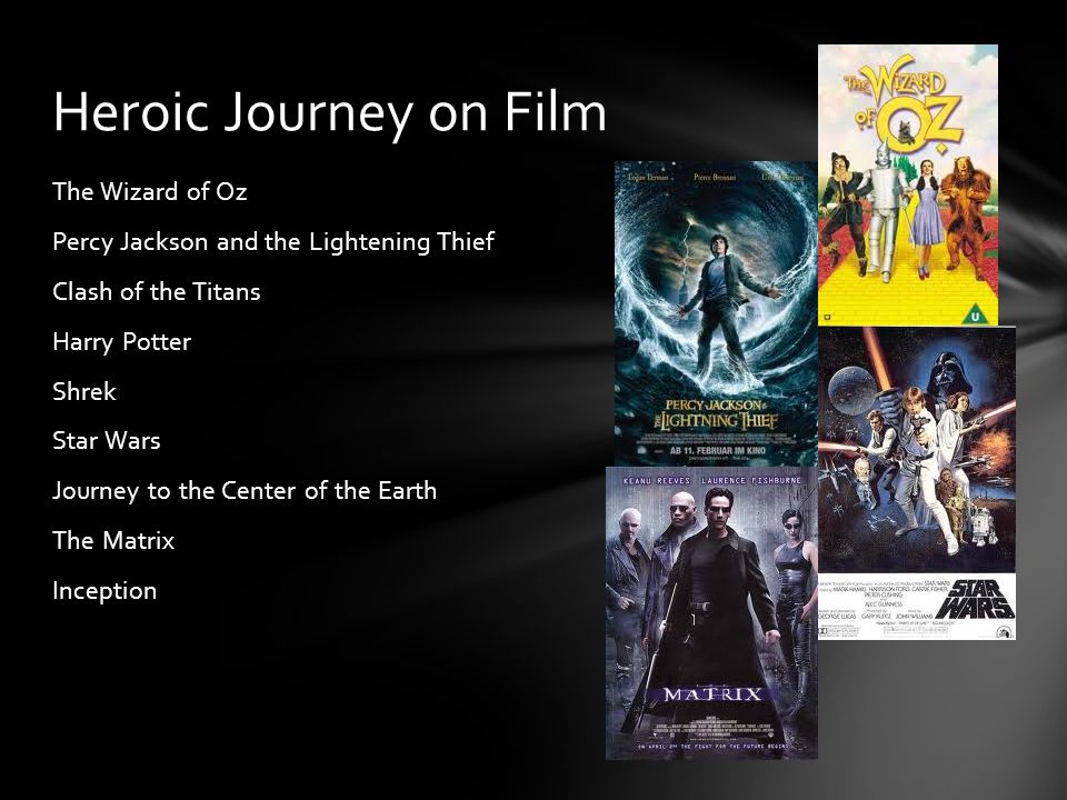 The Wizard of Oz Percy Jackson and the Lightening Thief Clash of the Titans Harry Potter Shrek Star Wars Journey to the Center of the Earth The Matrix Inception Heroic Journey on Film
