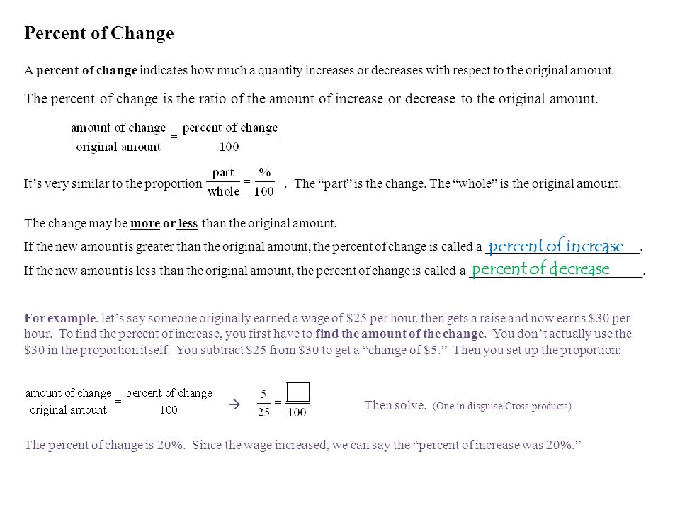Percent of Change A percent of change indicates how much a quantity increases or decreases with respect to the original amount.