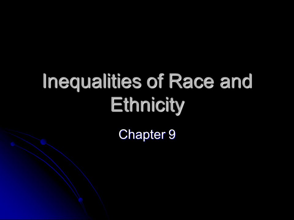 Inequalities of Race and Ethnicity Chapter 9