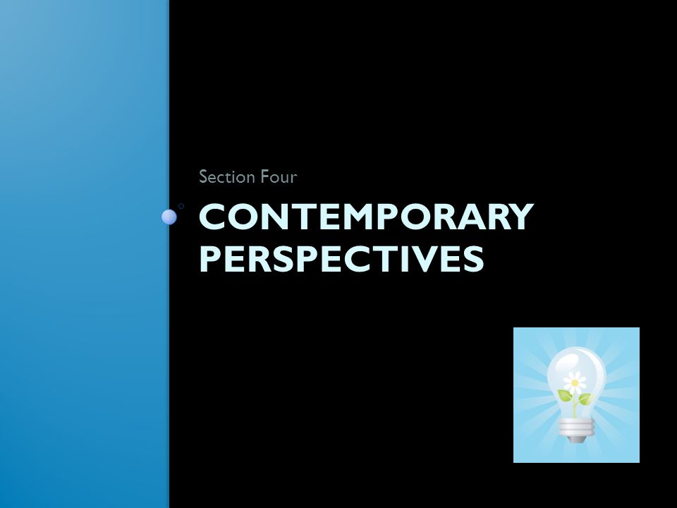 CONTEMPORARY PERSPECTIVES Section Four