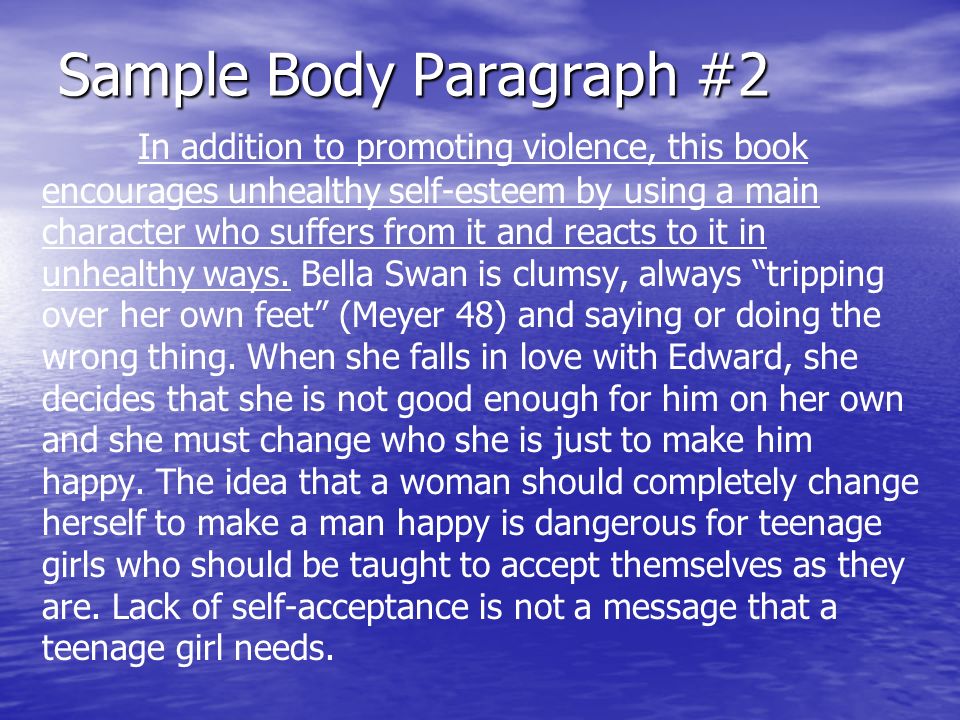 Sample Body Paragraph #2 In addition to promoting violence, this book encourages unhealthy self-esteem by using a main character who suffers from it and reacts to it in unhealthy ways.