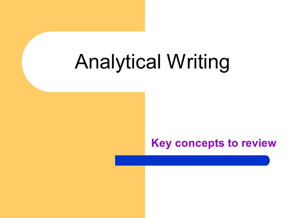 Analytical Writing Key concepts to review