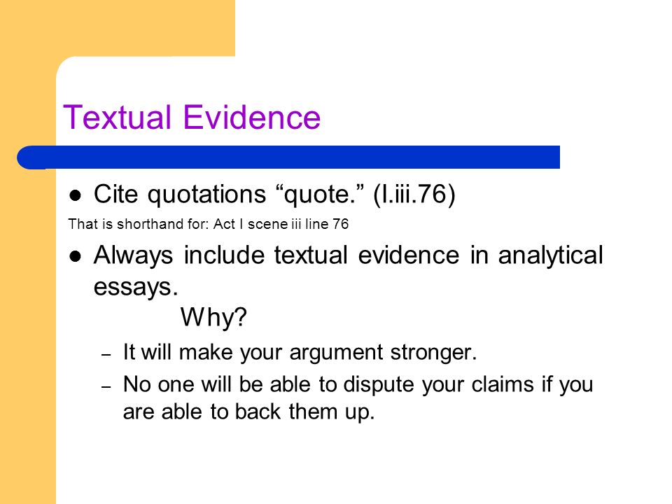 Textual Evidence Cite quotations quote. (I.iii.76) That is shorthand for: Act I scene iii line 76 Always include textual evidence in analytical essays.