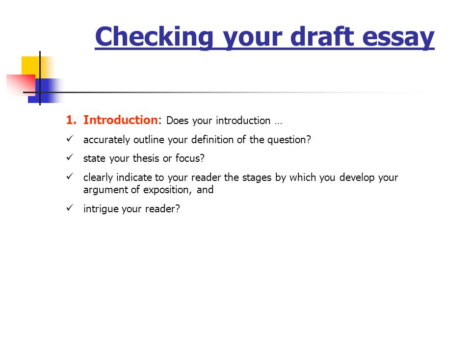 Checking your draft essay 1.Introduction: Does your introduction … accurately outline your definition of the question.