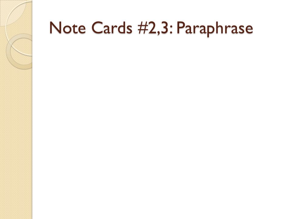 Note Cards #2,3: Paraphrase