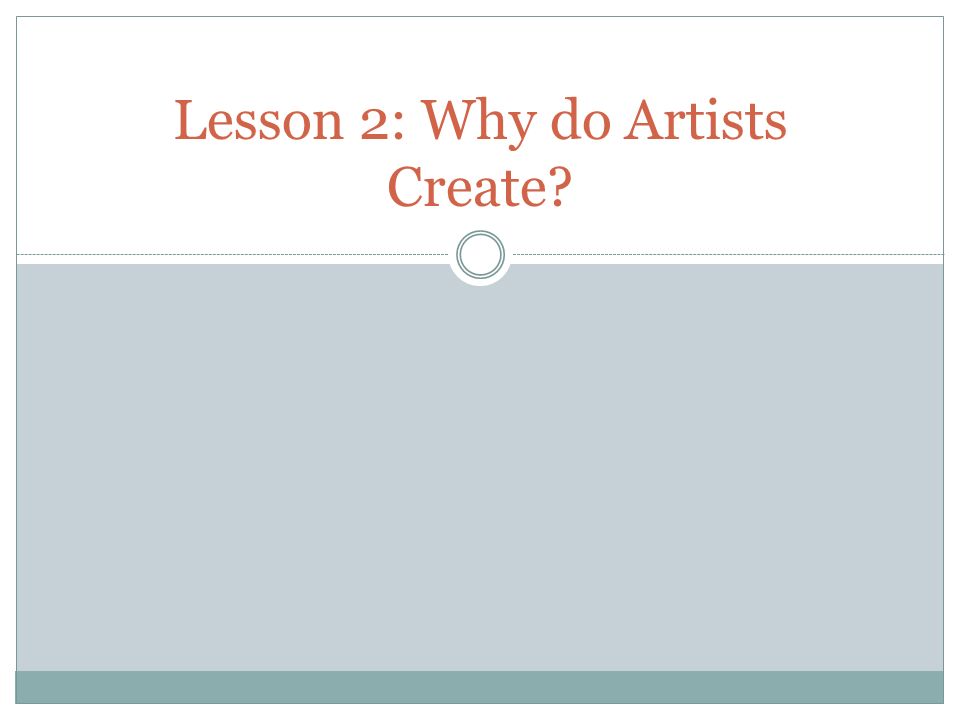 Lesson 2: Why do Artists Create
