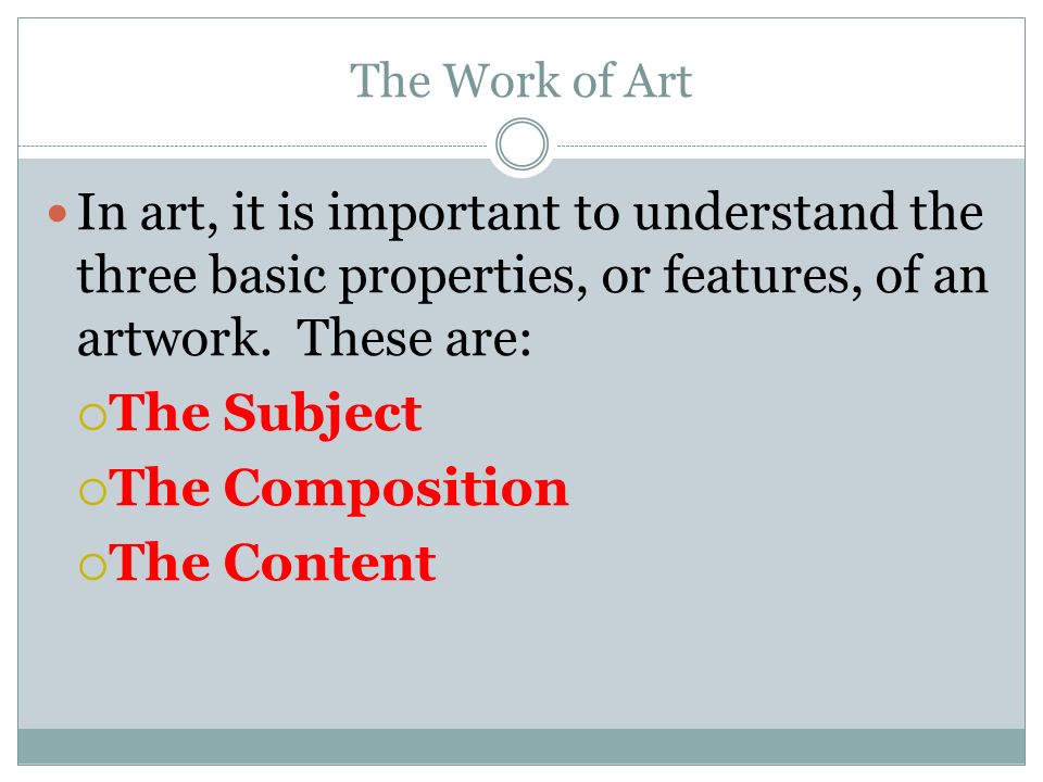 The Work of Art In art, it is important to understand the three basic properties, or features, of an artwork.