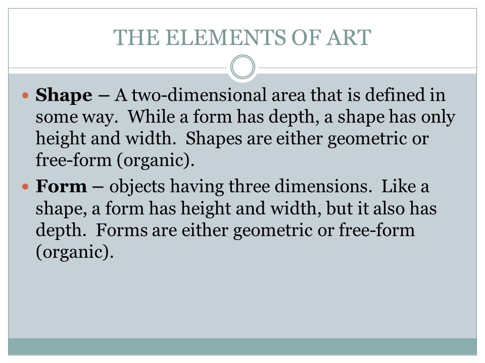 THE ELEMENTS OF ART Shape – A two-dimensional area that is defined in some way.