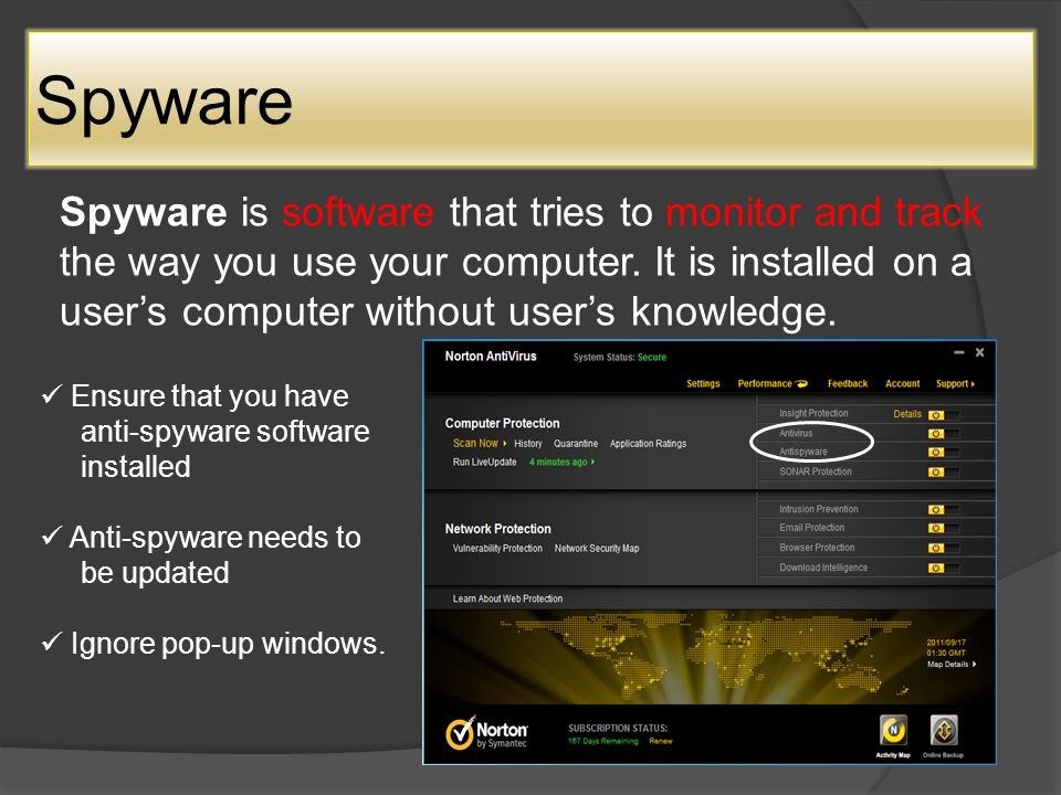 Spyware Spyware is software that tries to monitor and track the way you use your computer.