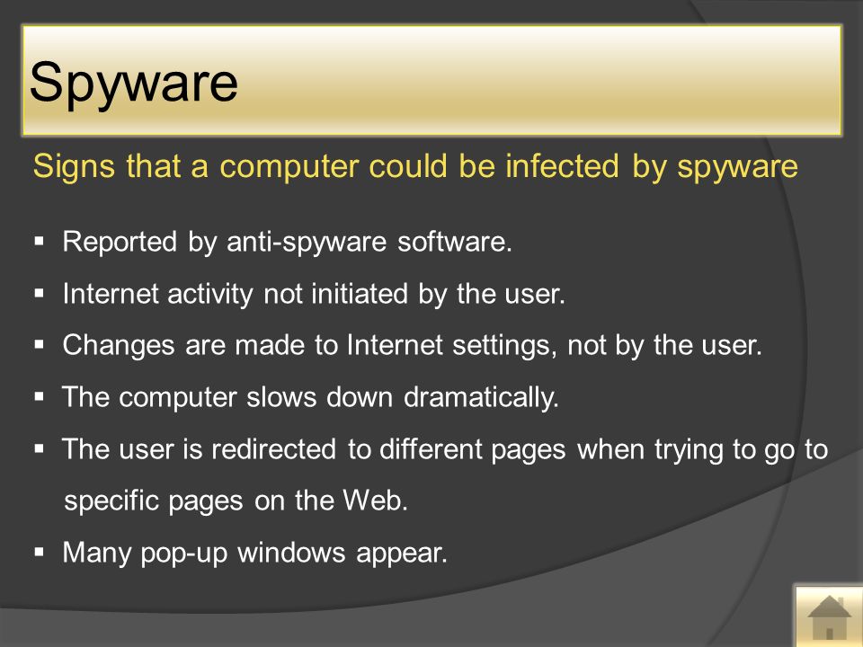 Spyware Signs that a computer could be infected by spyware  Reported by anti-spyware software.