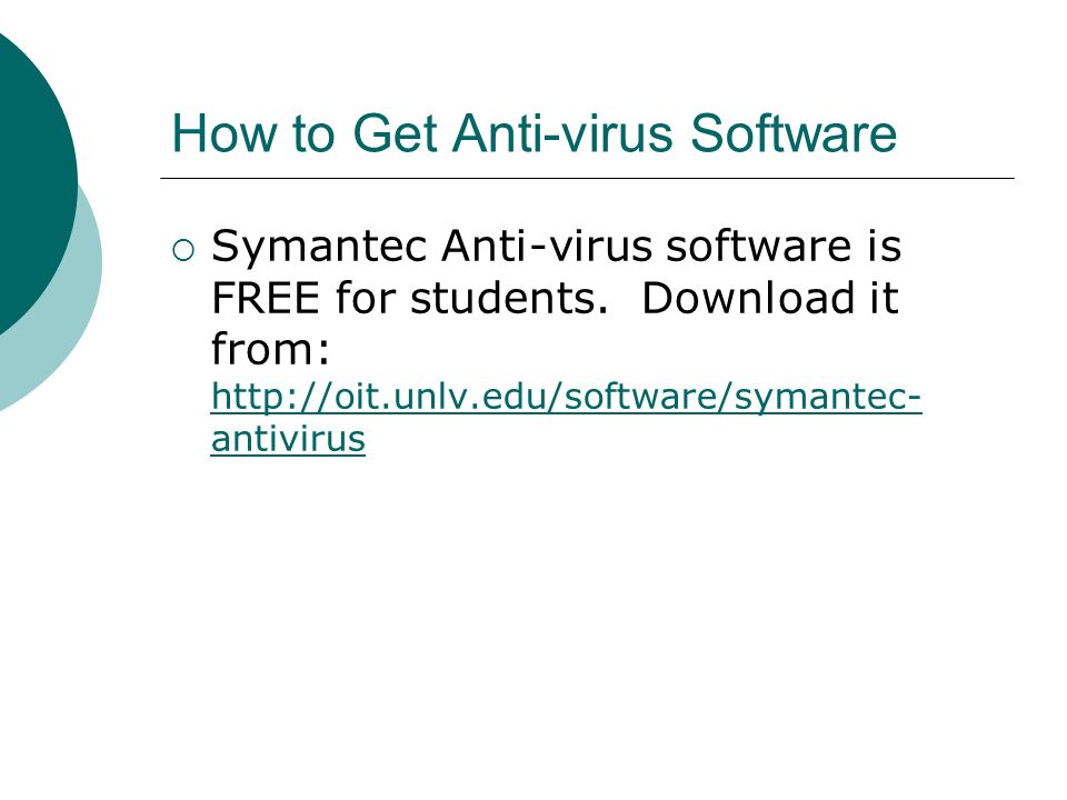 How to Get Anti-virus Software  Symantec Anti-virus software is FREE for students.