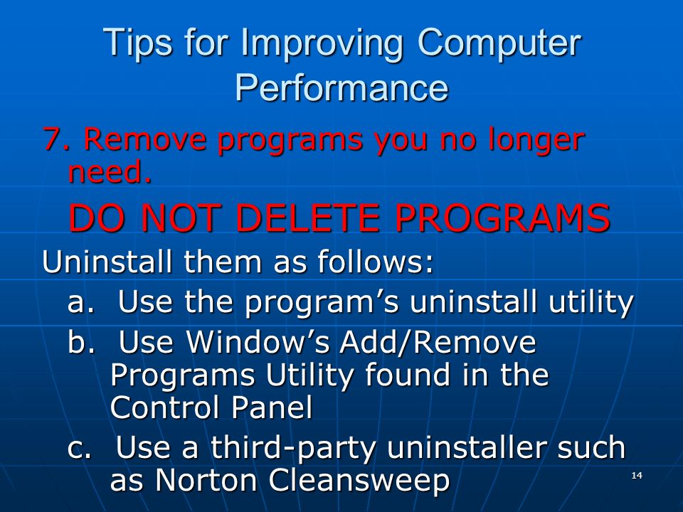 14 Tips for Improving Computer Performance 7. Remove programs you no longer need.