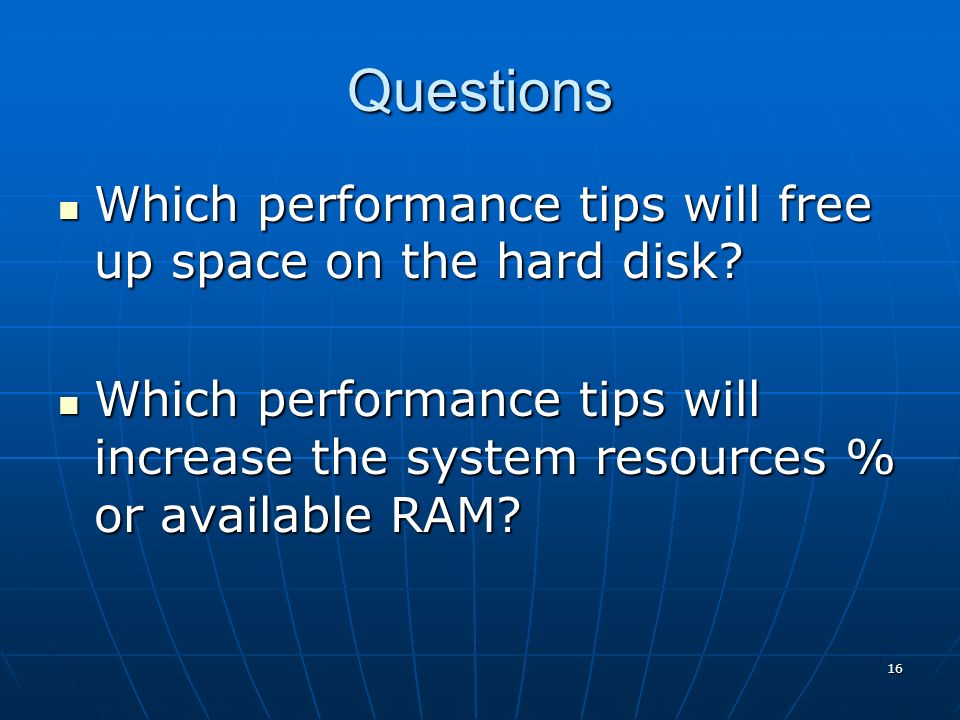 16 Questions Which performance tips will free up space on the hard disk.