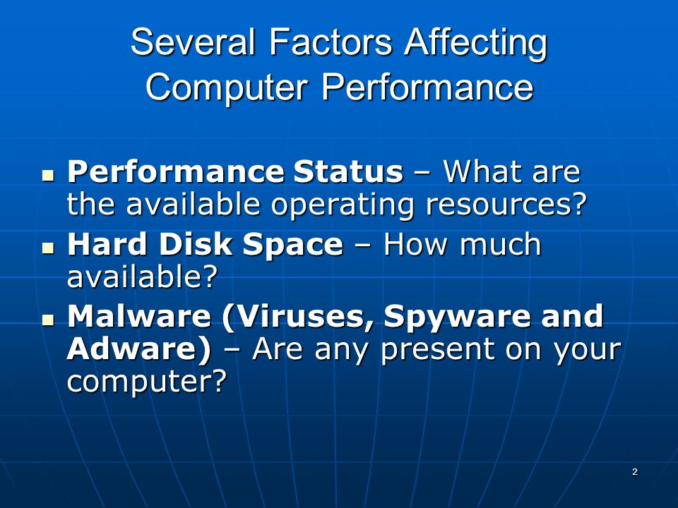 2 Several Factors Affecting Computer Performance Performance Status – What are the available operating resources.