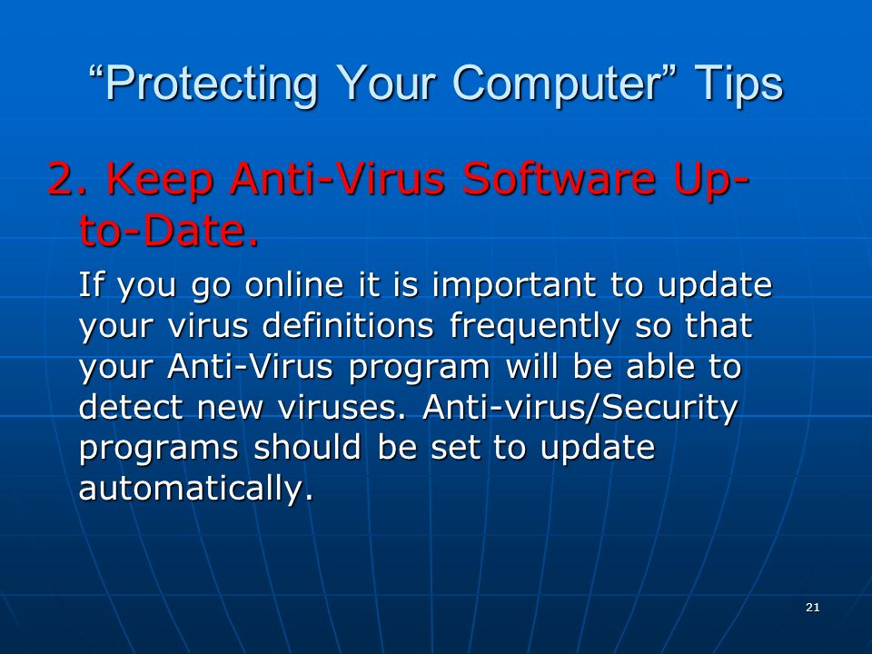 21 Protecting Your Computer Tips 2. Keep Anti-Virus Software Up- to-Date.