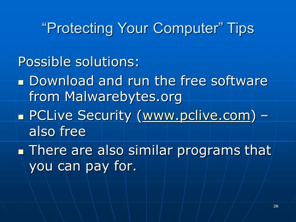 26 Possible solutions: Download and run the free software from Malwarebytes.org Download and run the free software from Malwarebytes.org PCLive Security (  – also free PCLive Security (  – also freewww.pclive.com There are also similar programs that you can pay for.