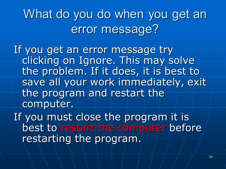 33 What do you do when you get an error message.