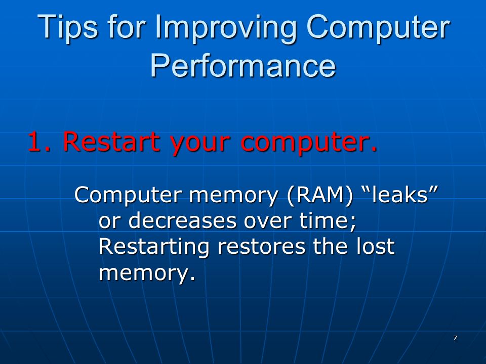 7 Tips for Improving Computer Performance 1. Restart your computer.