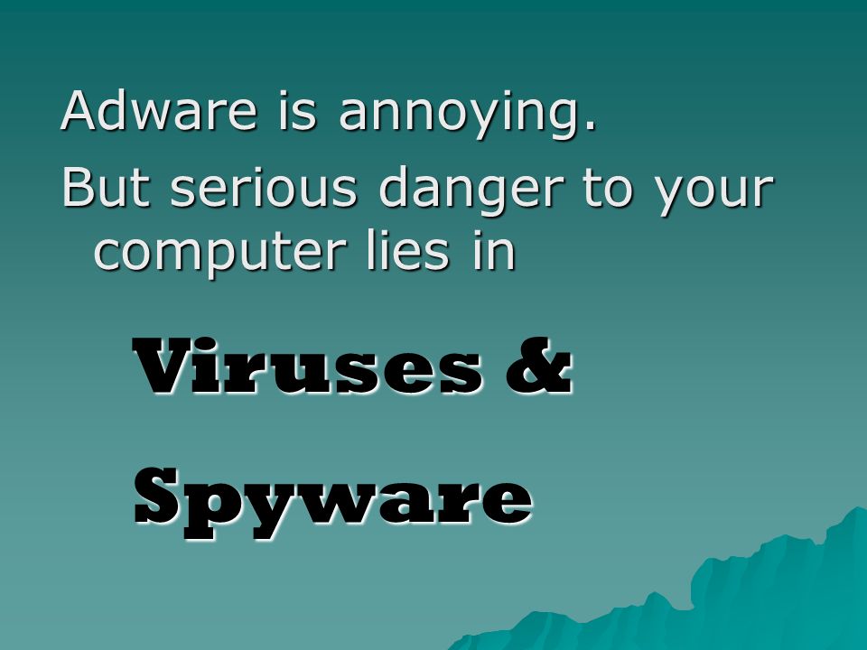 MALWARE Name of the bad stuff that gets into your computer.