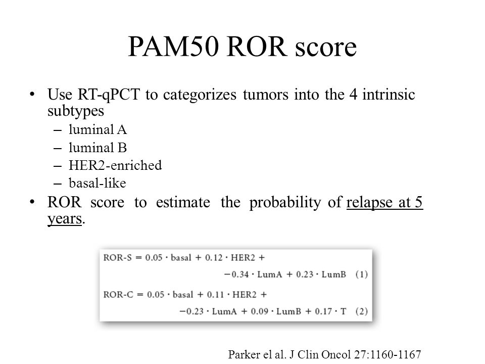 Use RT-qPCT to categorizes tumors into the 4 intrinsic subtypes – luminal A – luminal B – HER2-enriched – basal-like ROR score to estimate the probability of relapse at 5 years.