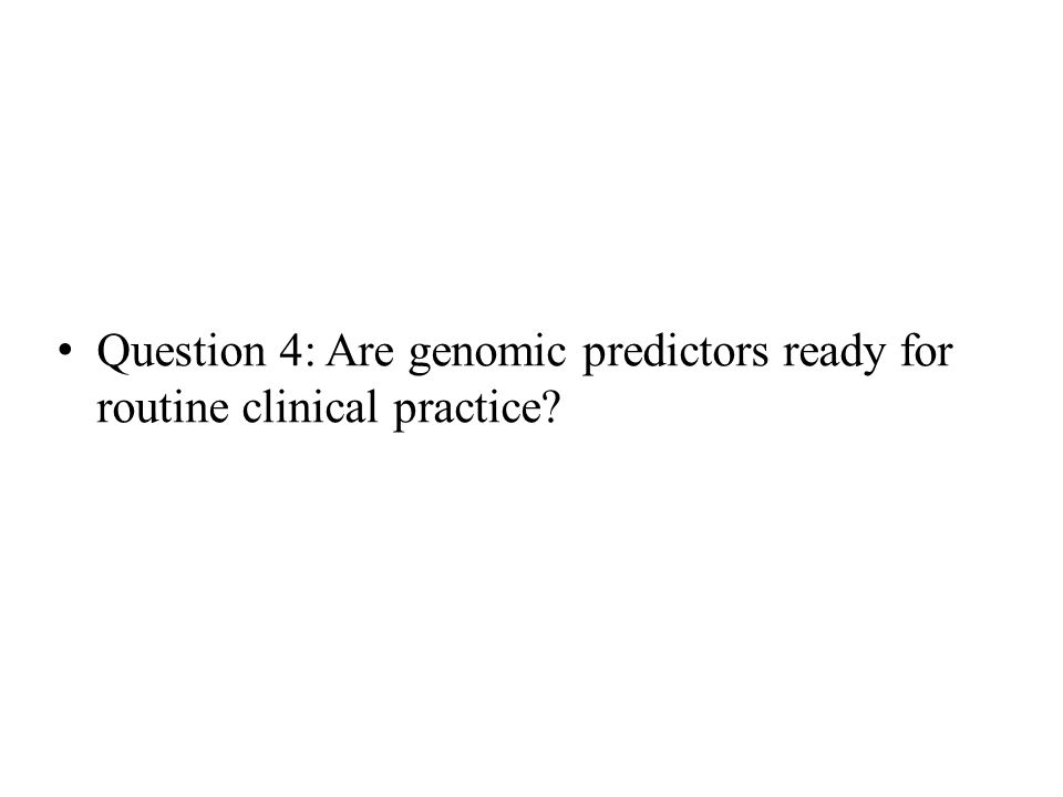 Question 4: Are genomic predictors ready for routine clinical practice
