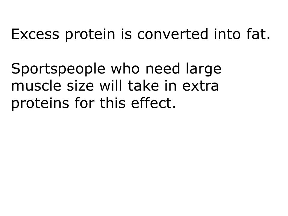 Excess protein is converted into fat.