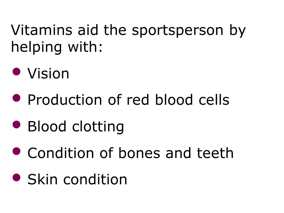 Vitamins aid the sportsperson by helping with: Vision Production of red blood cells Blood clotting Condition of bones and teeth Skin condition Diet 21