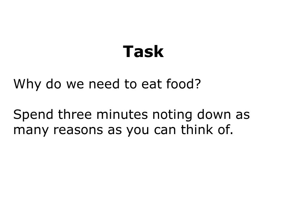 Task Why do we need to eat food.