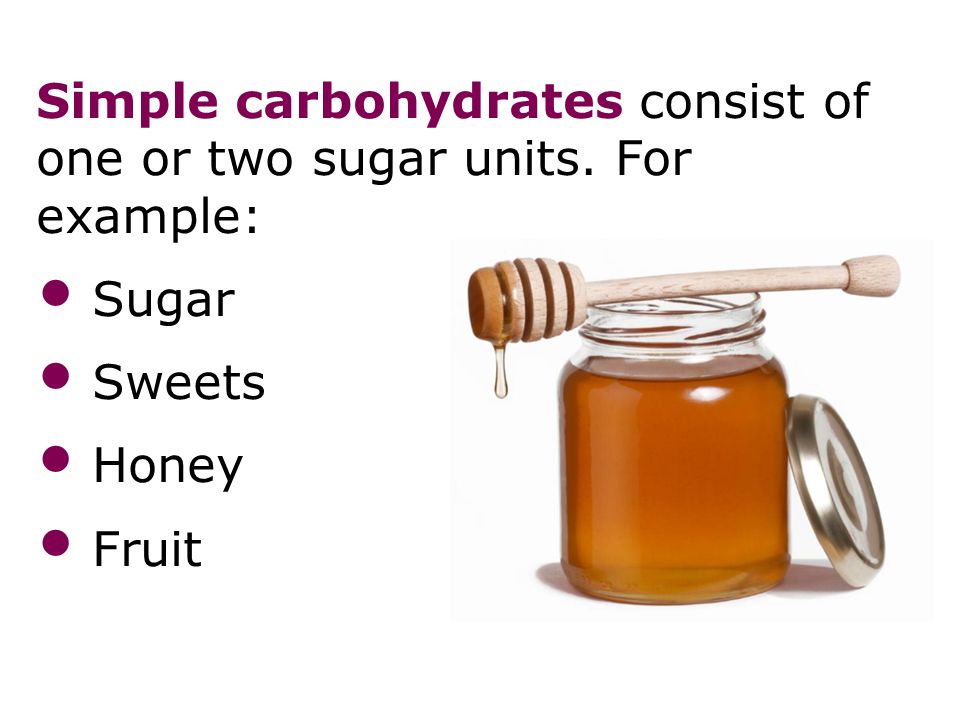 Simple carbohydrates consist of one or two sugar units.