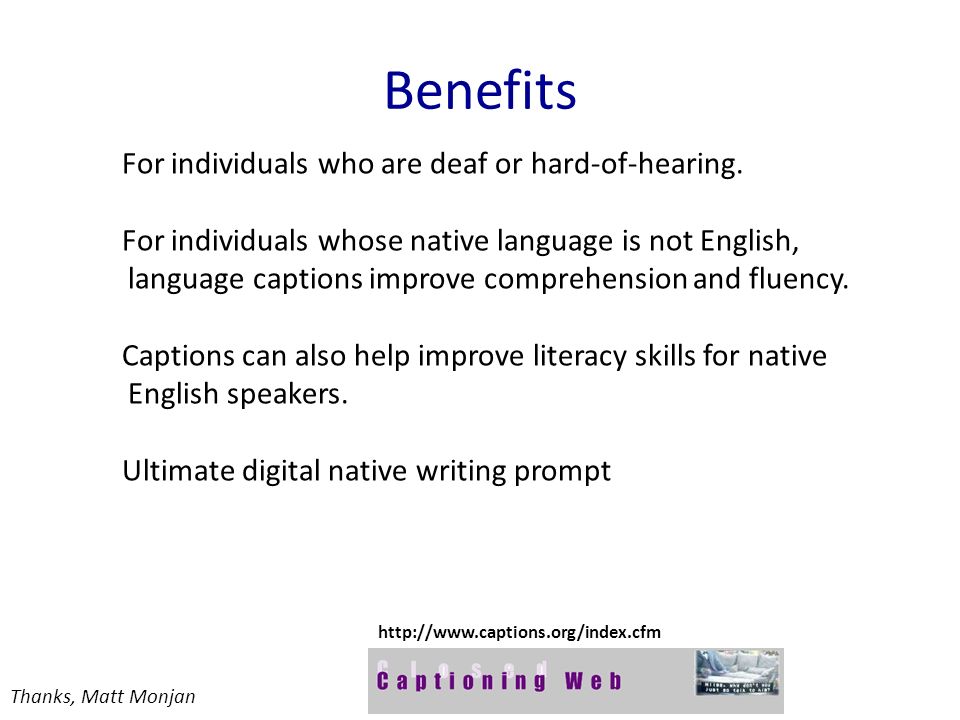 Benefits For individuals who are deaf or hard-of-hearing.