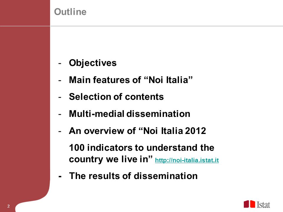 2 -Objectives -Main features of Noi Italia -Selection of contents -Multi-medial dissemination -An overview of Noi Italia indicators to understand the country we live in The results of dissemination Outline