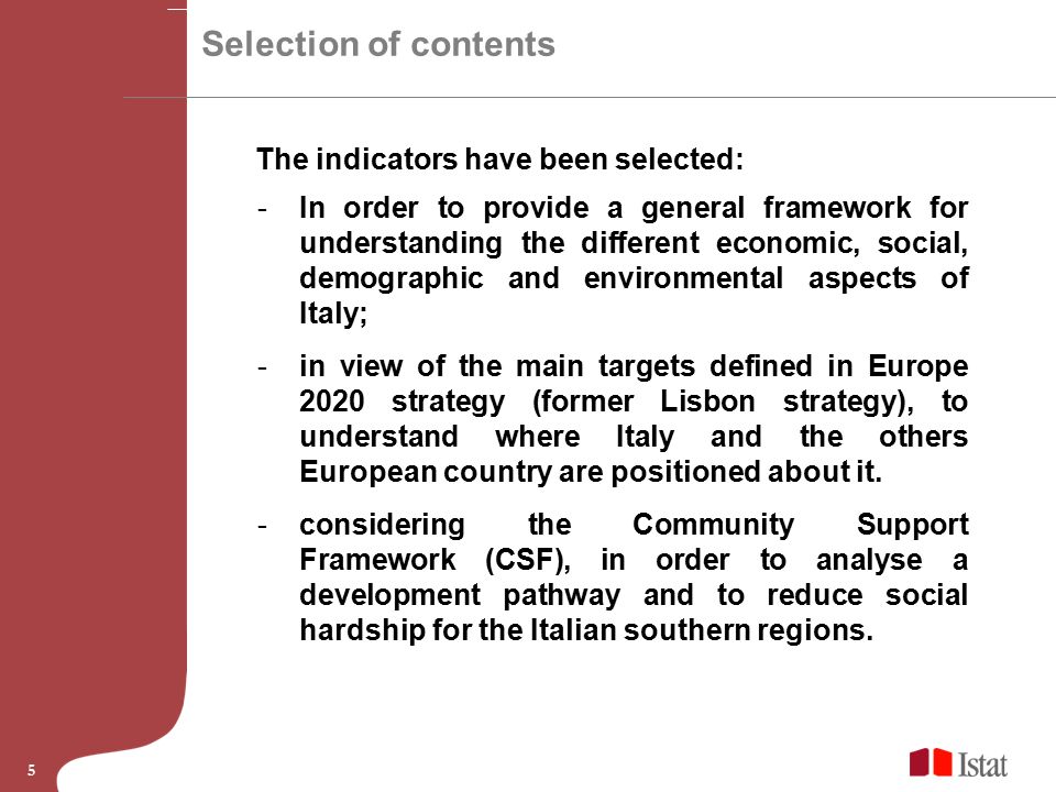 5 -In order to provide a general framework for understanding the different economic, social, demographic and environmental aspects of Italy; -in view of the main targets defined in Europe 2020 strategy (former Lisbon strategy), to understand where Italy and the others European country are positioned about it.