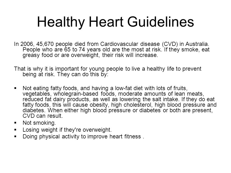 Healthy Heart Guidelines In 2006, 45,670 people died from Cardiovascular disease (CVD) in Australia.