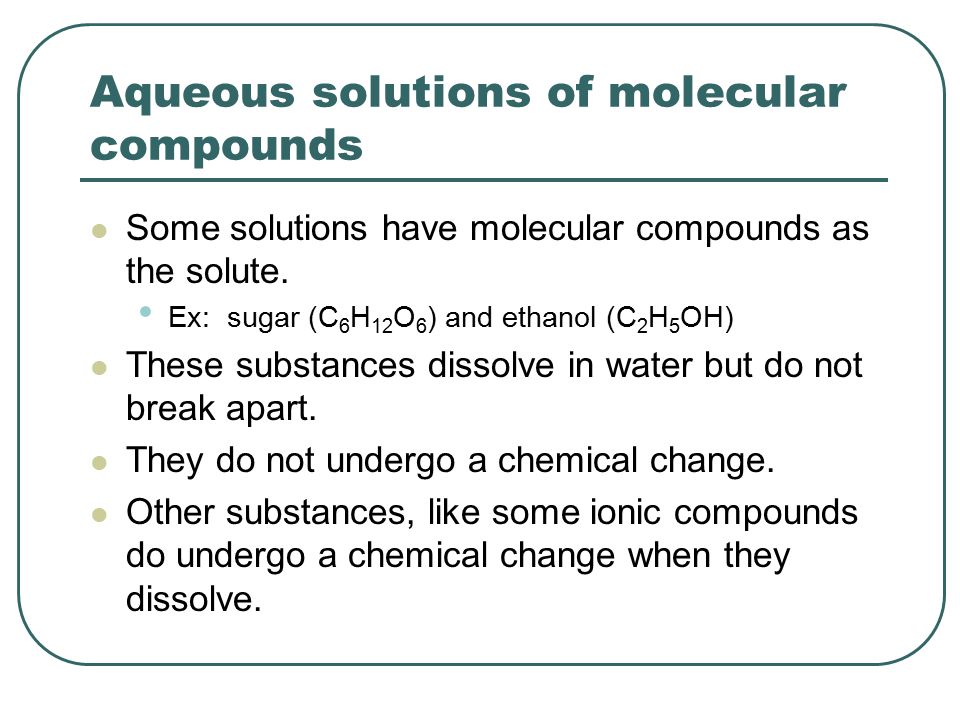 Aqueous solutions of molecular compounds Some solutions have molecular compounds as the solute.
