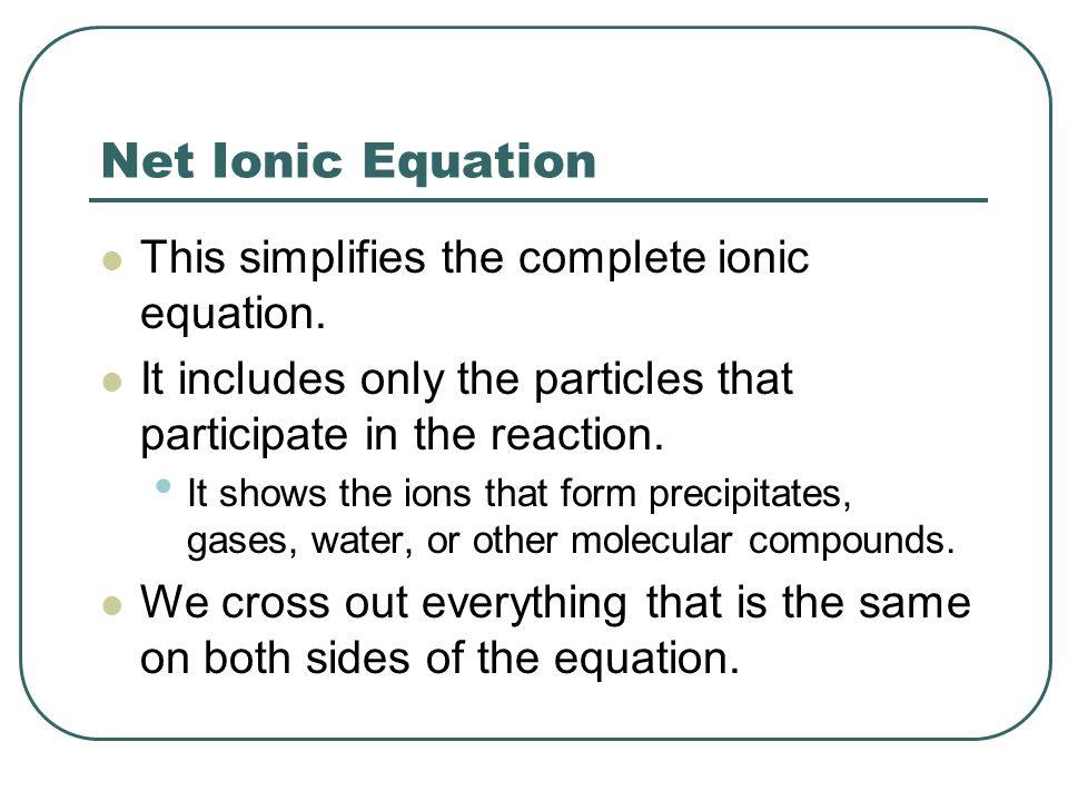 Net Ionic Equation This simplifies the complete ionic equation.