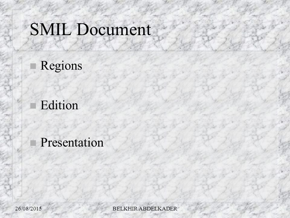26/08/2015BELKHIR ABDELKADER SMIL Document n Regions n Edition n Presentation