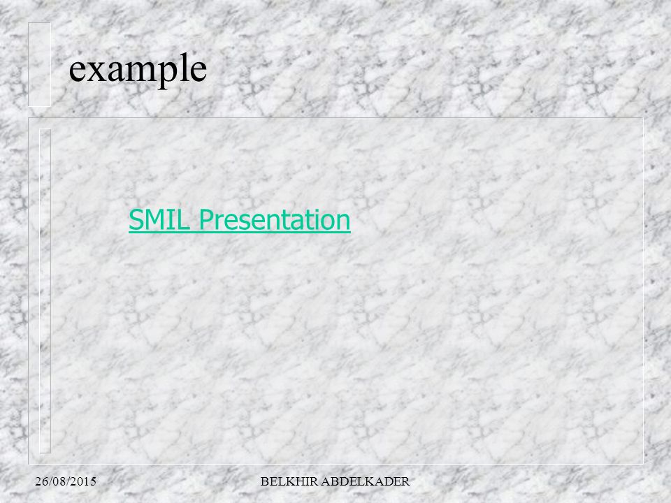 26/08/2015BELKHIR ABDELKADER example SMIL Presentation