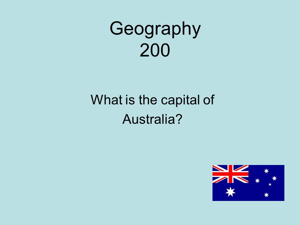 Geography 200 What is the capital of Australia