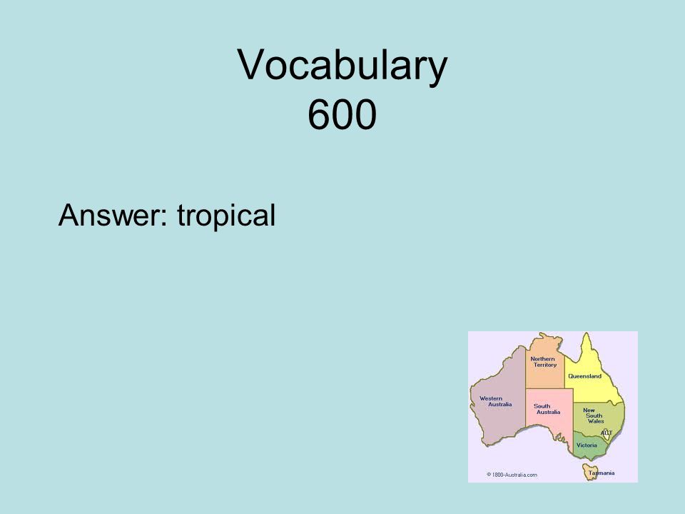 Vocabulary 600 Answer: tropical