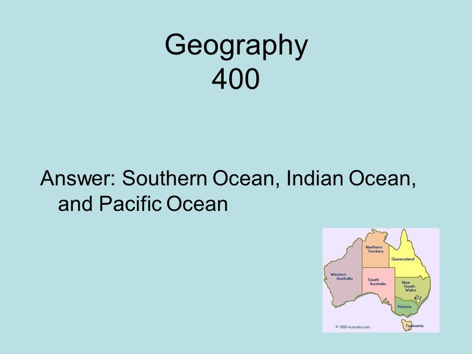 Geography 400 Answer: Southern Ocean, Indian Ocean, and Pacific Ocean