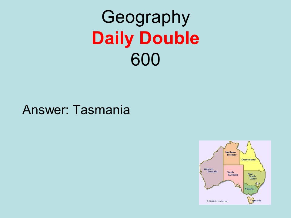 Geography Daily Double 600 Answer: Tasmania