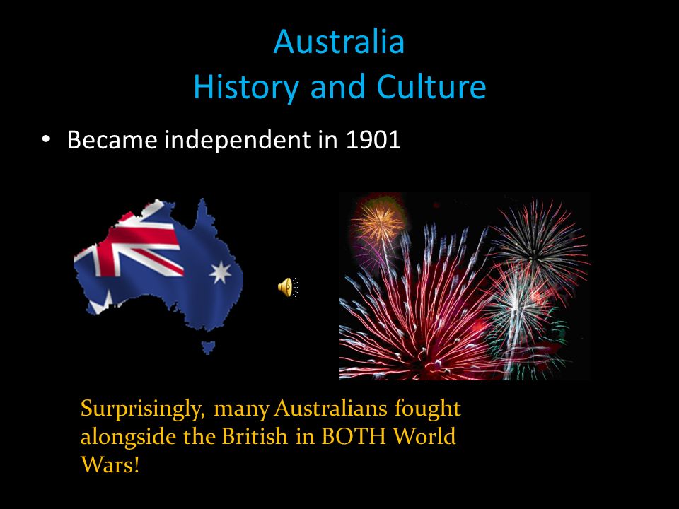Australia History & Culture Shaped as a British Colony, Australia still has one of the world’s oldest continuing cultures.