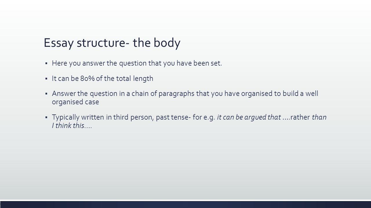 Essay structure- the body  Here you answer the question that you have been set.