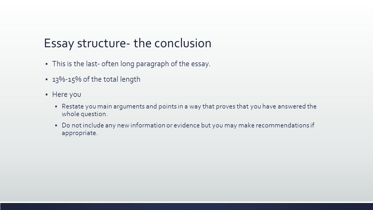 Essay structure- the conclusion  This is the last- often long paragraph of the essay.